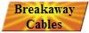 Breakaway
Cables